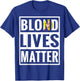 Blonde Lives Matter Funny Parody Black Lives Matter Shirt T-Shirt - T-Shirt | Royal