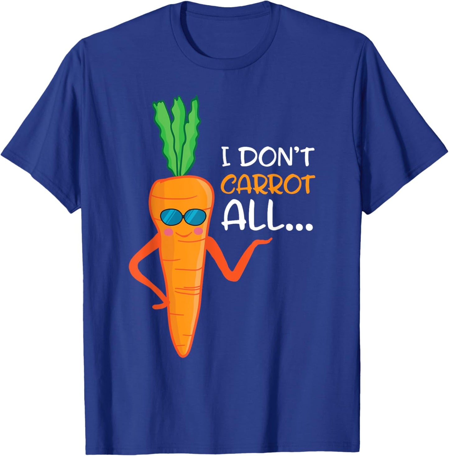 I Don't Carrot All Shirt Funny Sarcastic Vegetable Pun T-Shirt - T-Shirt | Royal