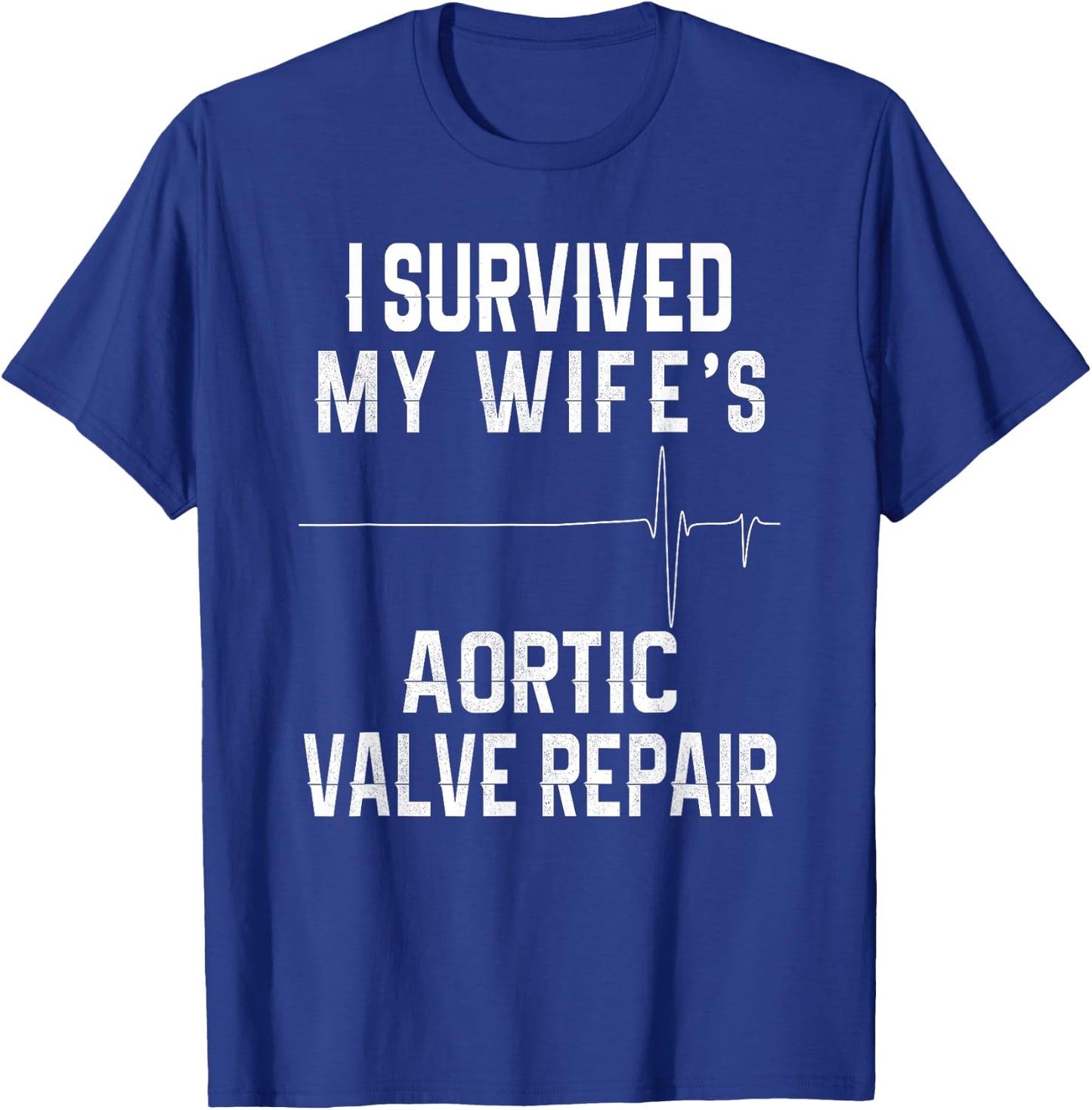 I Survived My Wife's Aortic Valve Repair T-Shirt - T-Shirt | Royal