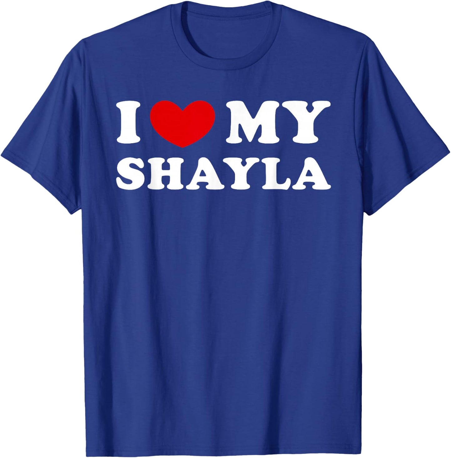 I Love My Shayla, I Love My Shayla T-Shirt - T-Shirt | Royal