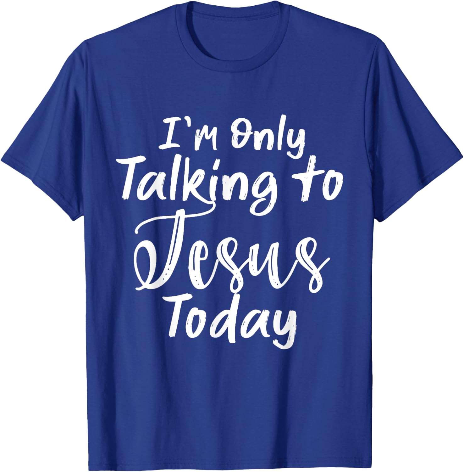 I'm Only Talking To Jesus Today T-Shirt - T-Shirt | Royal