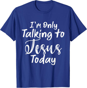 I'm Only Talking To Jesus Today T-Shirt - T-Shirt | Royal