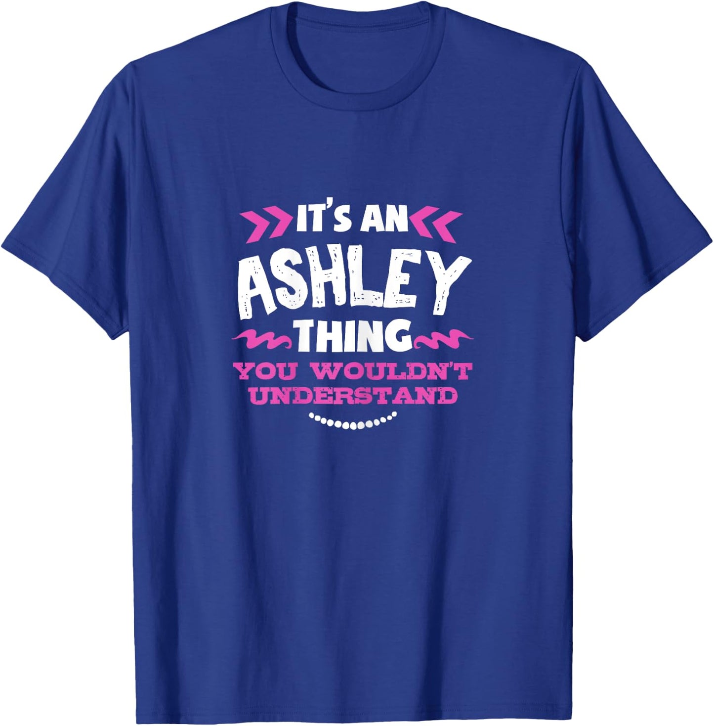 Its An ASHLEY Thing You Wouldn't Understand Custom Gift T-Shirt - T-Shirt | Royal