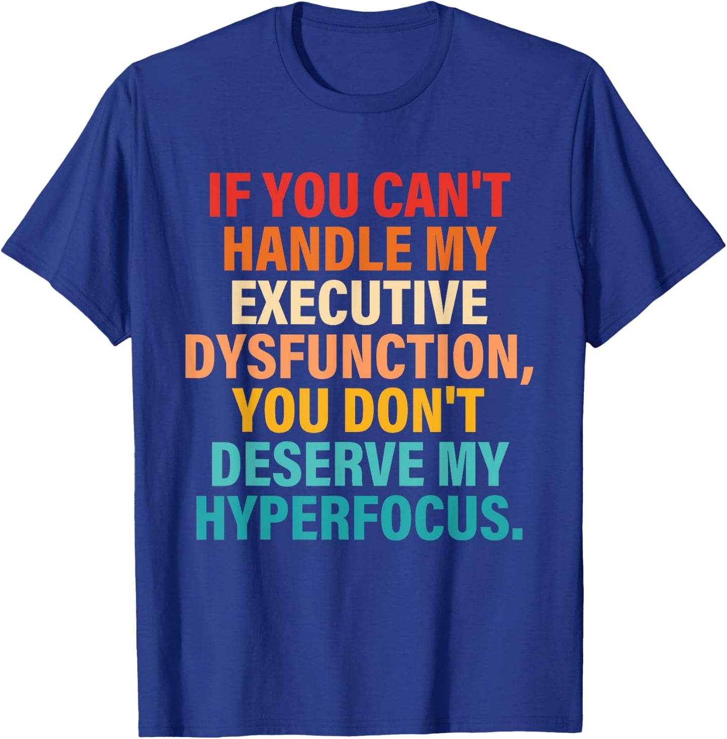If You Can't Handle My Executive Dysfunction Quote T-Shirt - T-Shirt | Royal
