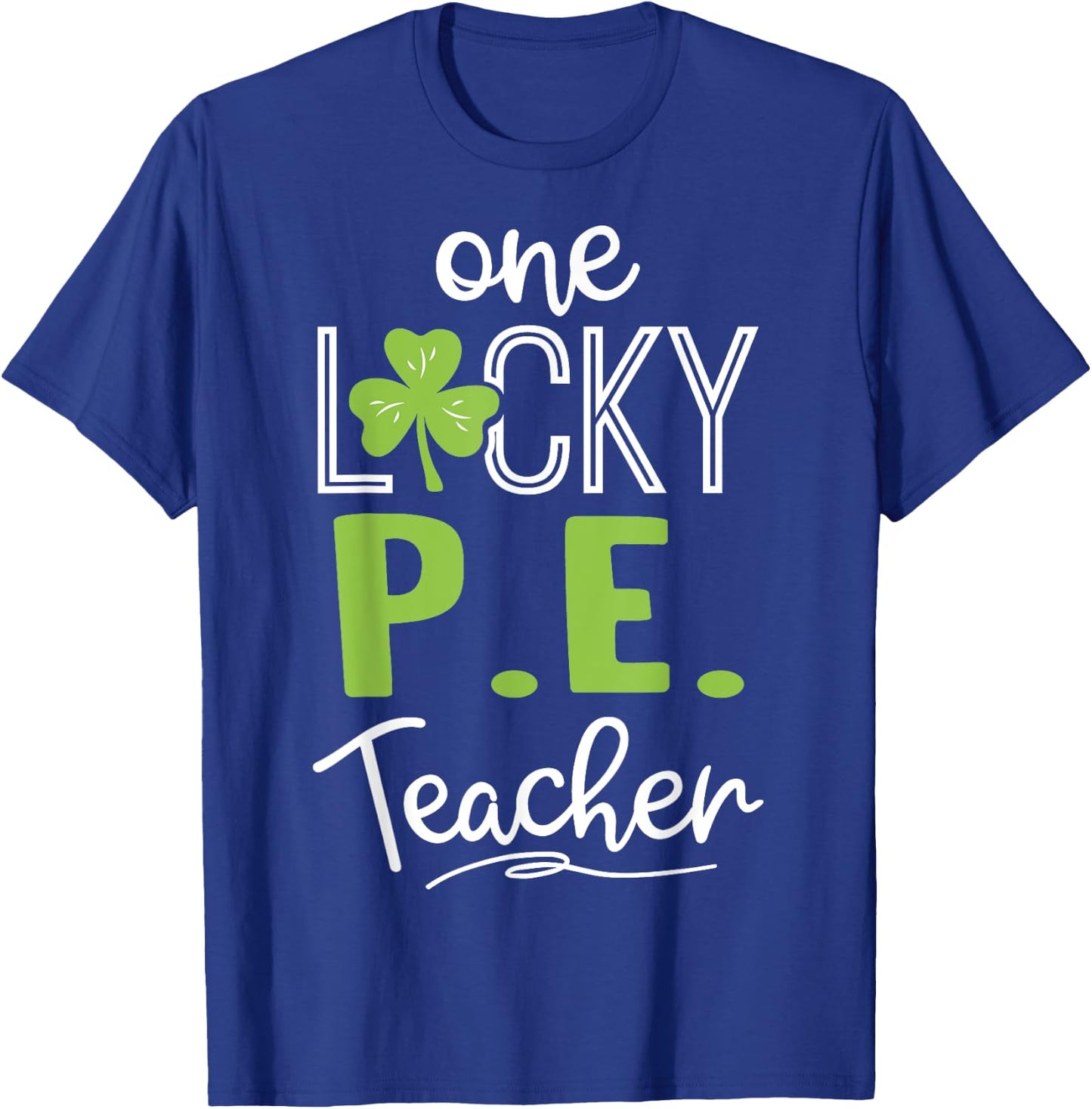 Funny One Lucky P.E. Teacher Shirt St Patricks Day Men Women T-Shirt - T-Shirt | Royal