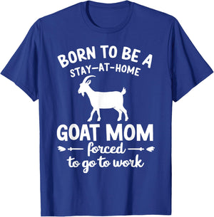 Born To Be A Stay At Home goat Mom Forced To go To Work T-Shirt - T-Shirt | Royal