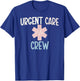Urgent Care Crew Urgent Care Department Urgent Care Nurse T-Shirt - T-Shirt | Royal