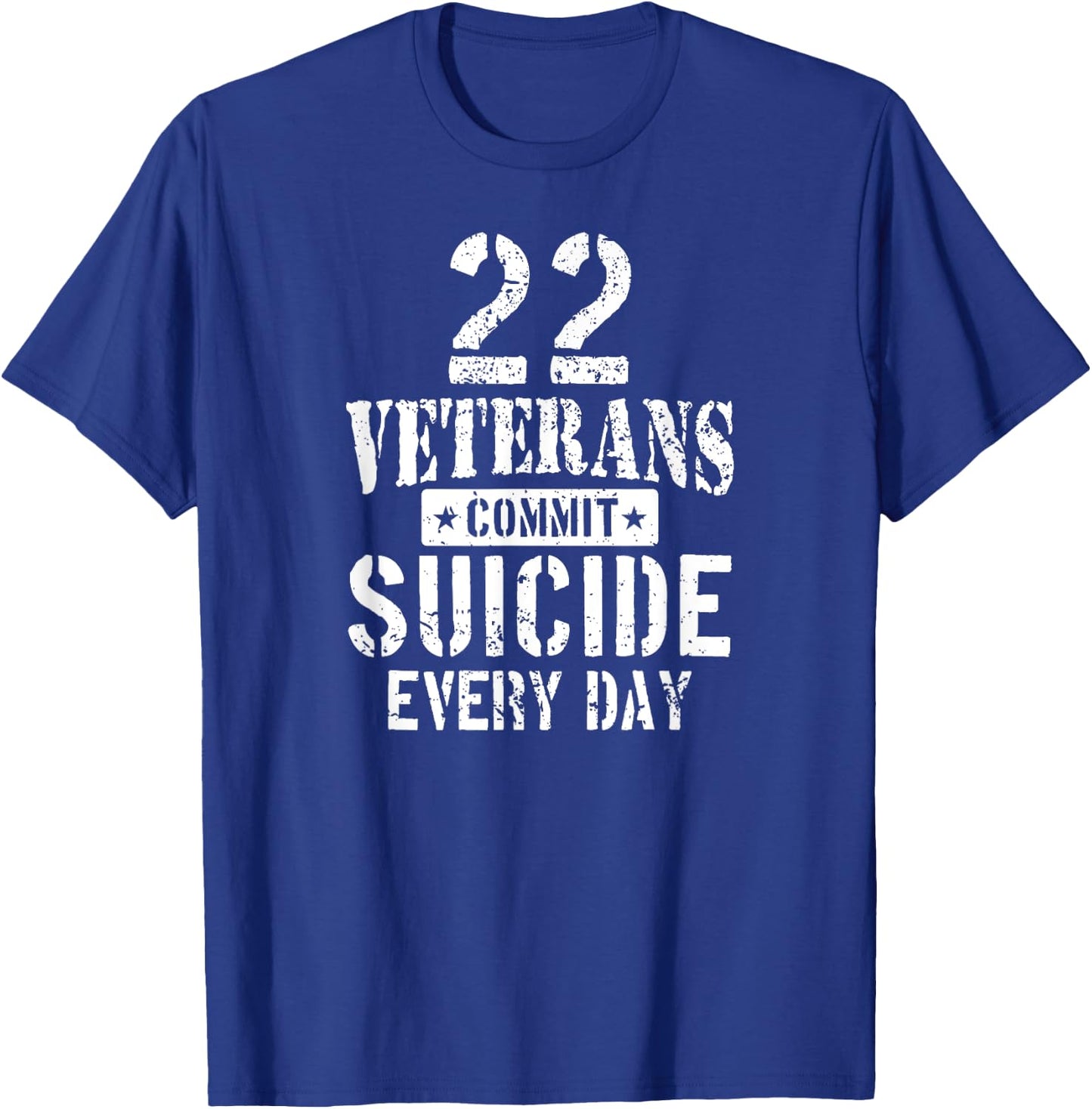 Distressed 22 Veterans Commit Suicide Every Day Awareness T-Shirt - T-Shirt | Royal