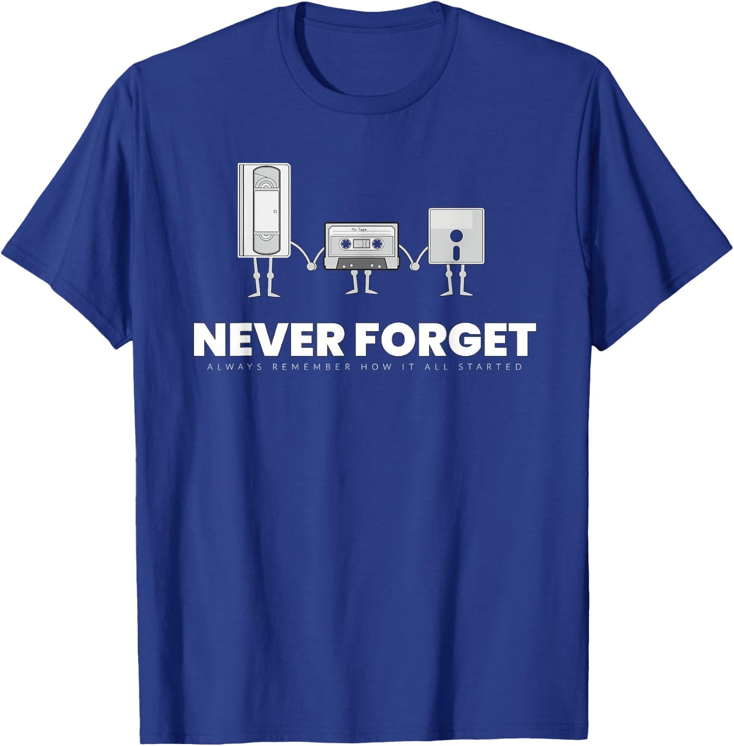 Never Forget Graphic Music Sarcastic Novelty Funny T Shirt T-Shirt - T-Shirt | Royal