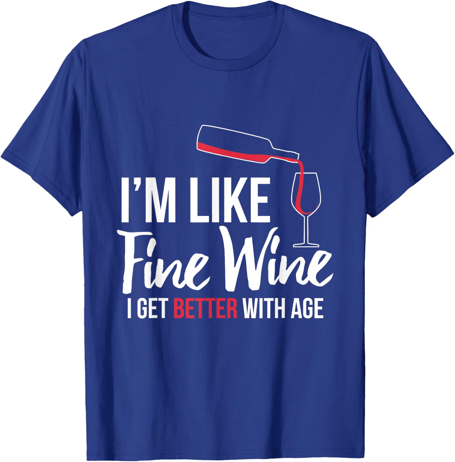 I'm Like Fine Wine Better With Age Funny Birthday Shirt T-Shirt - T-Shirt | Royal