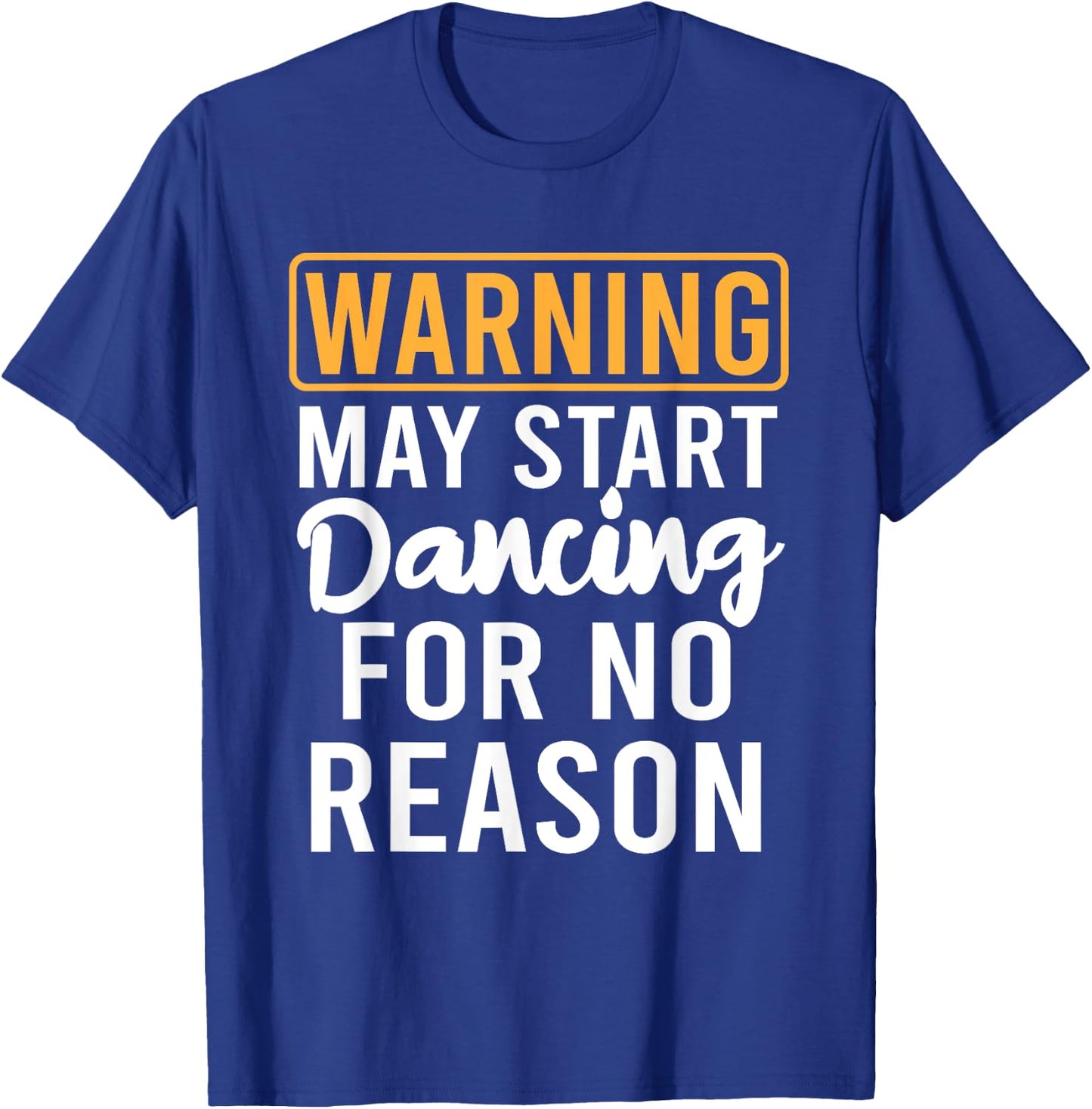 Warning May Start Dancing For No Reason Funny Dancer T-Shirt - T-Shirt | Royal