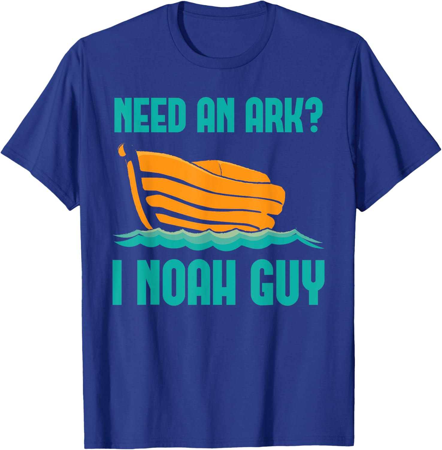 Need An Ark I Noah A Guy Funny Holy Bible Jesus Lord Prayer T-Shirt - T-Shirt | Royal
