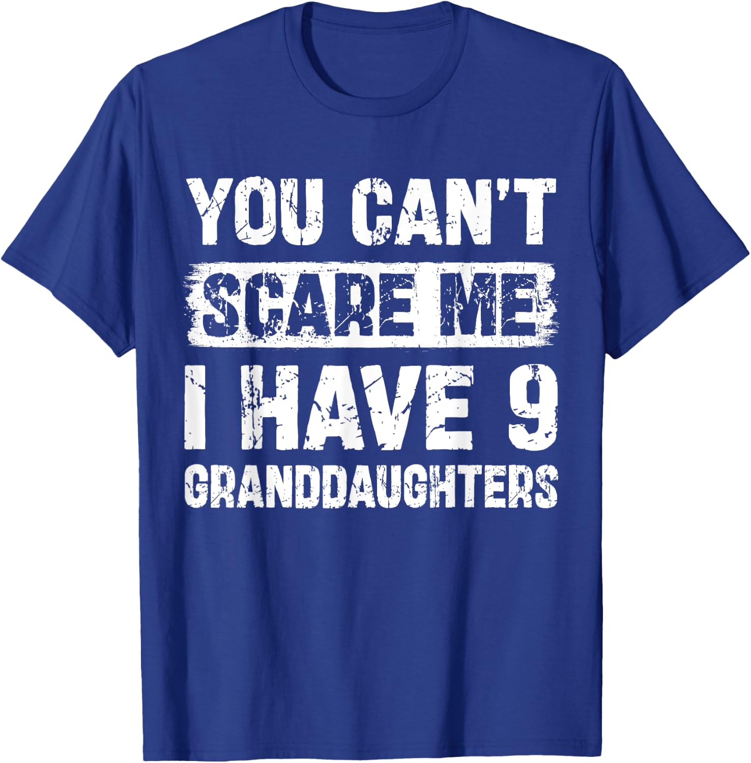 You Can't Scare Me I Have Nine Granddaughters Funny Family T-Shirt - T-Shirt | Royal