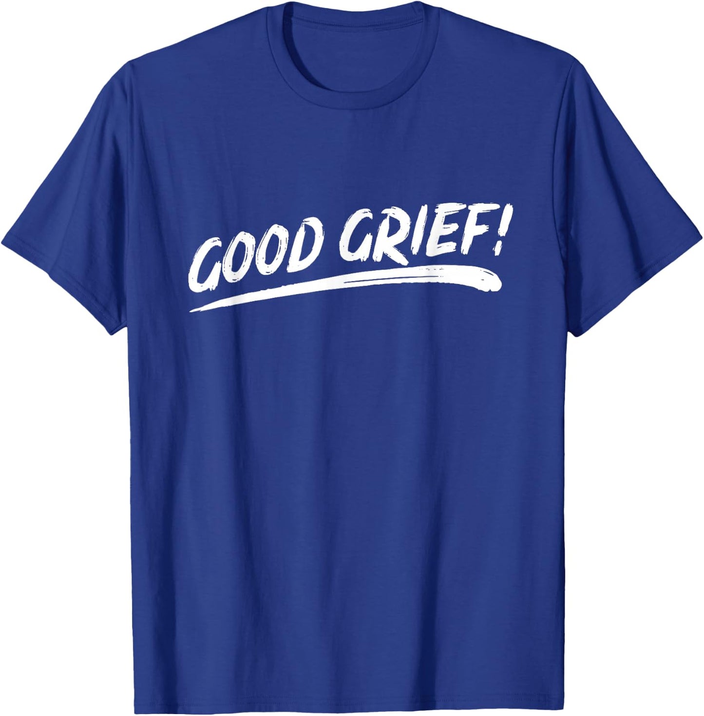 That Says Good Grief! in Brushstroke Art Style T-Shirt - T-Shirt | Royal