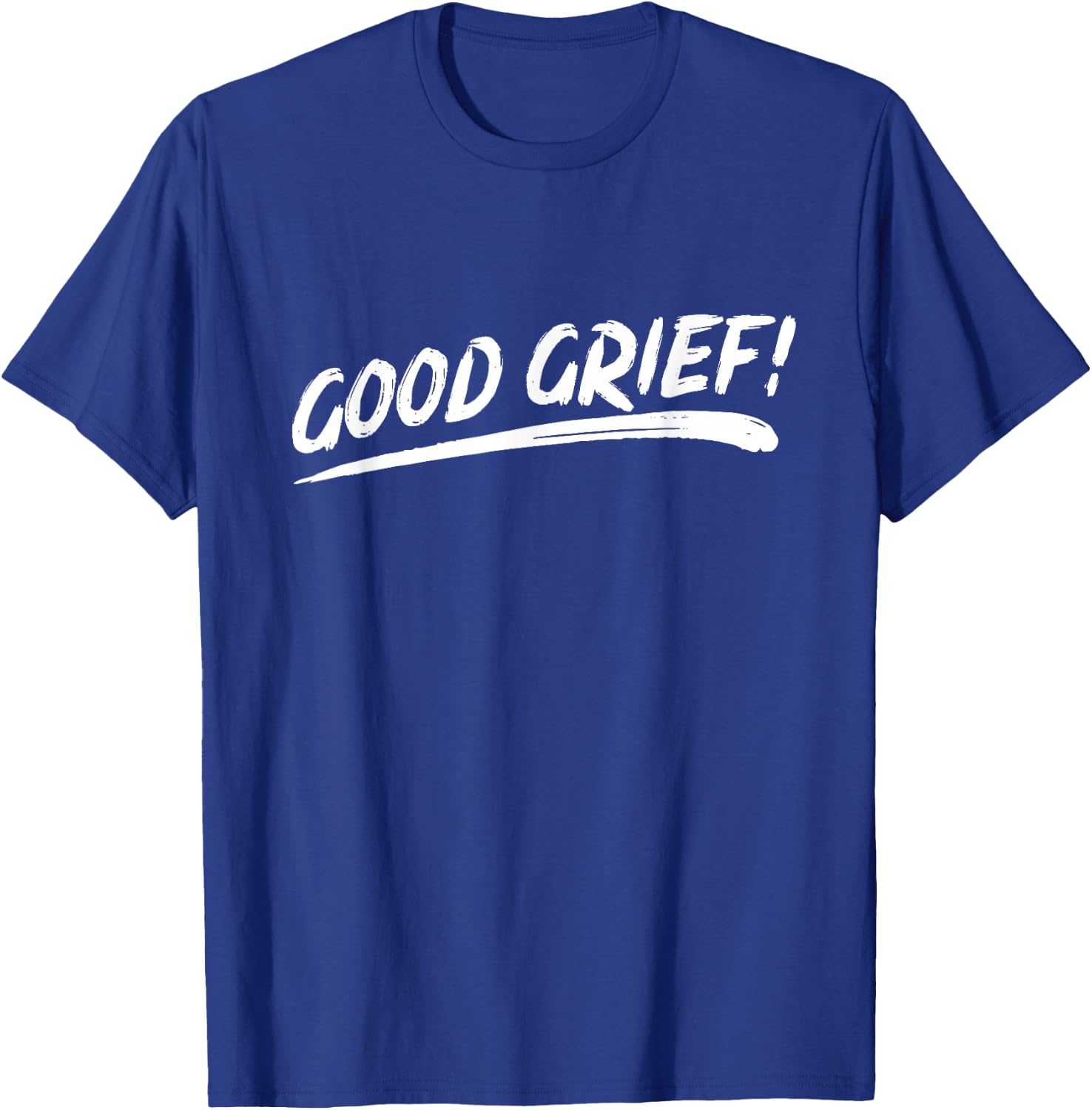That Says Good Grief! in Brushstroke Art Style T-Shirt - T-Shirt | Royal