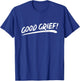 That Says Good Grief! in Brushstroke Art Style T-Shirt - T-Shirt | Royal