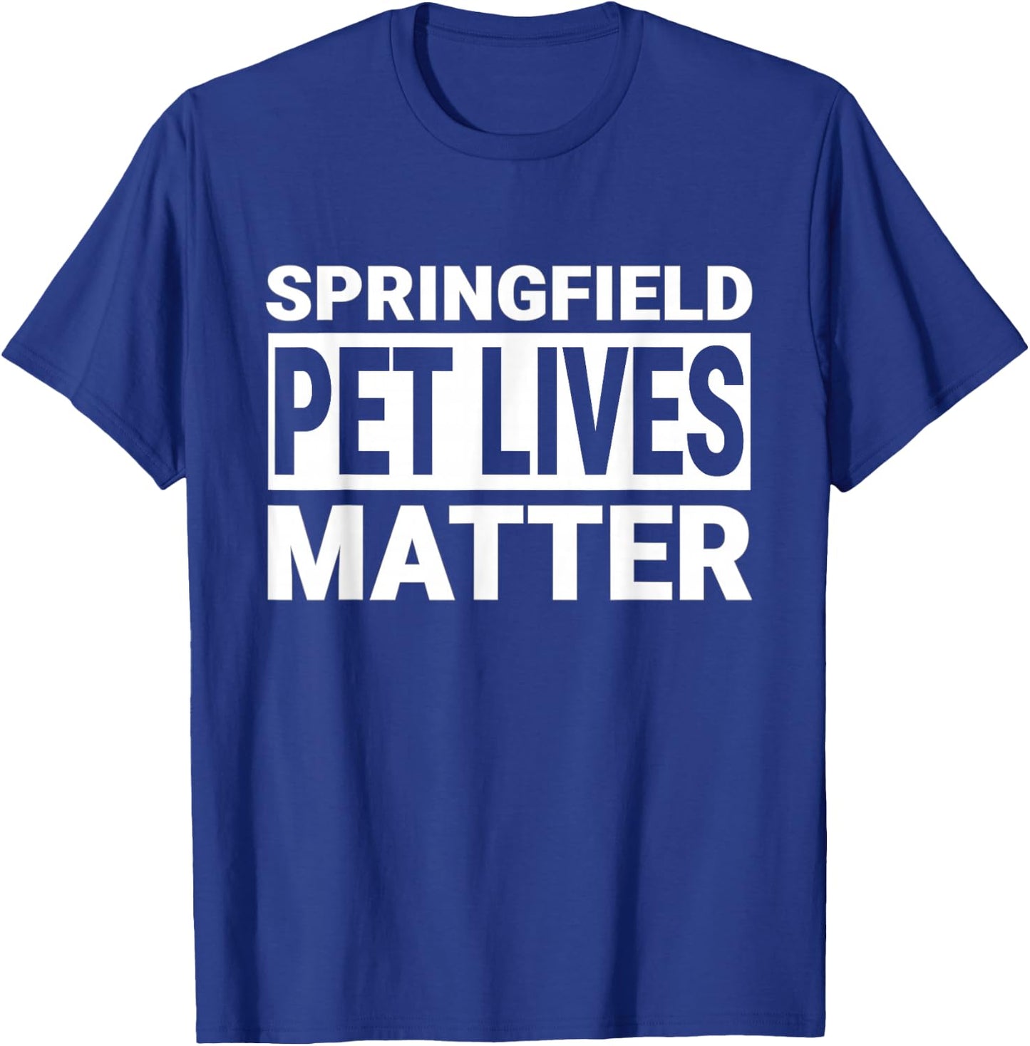 They are Eating The Dogs Cats Springfield Pet Lives Matter T-Shirt - T-Shirt | Royal