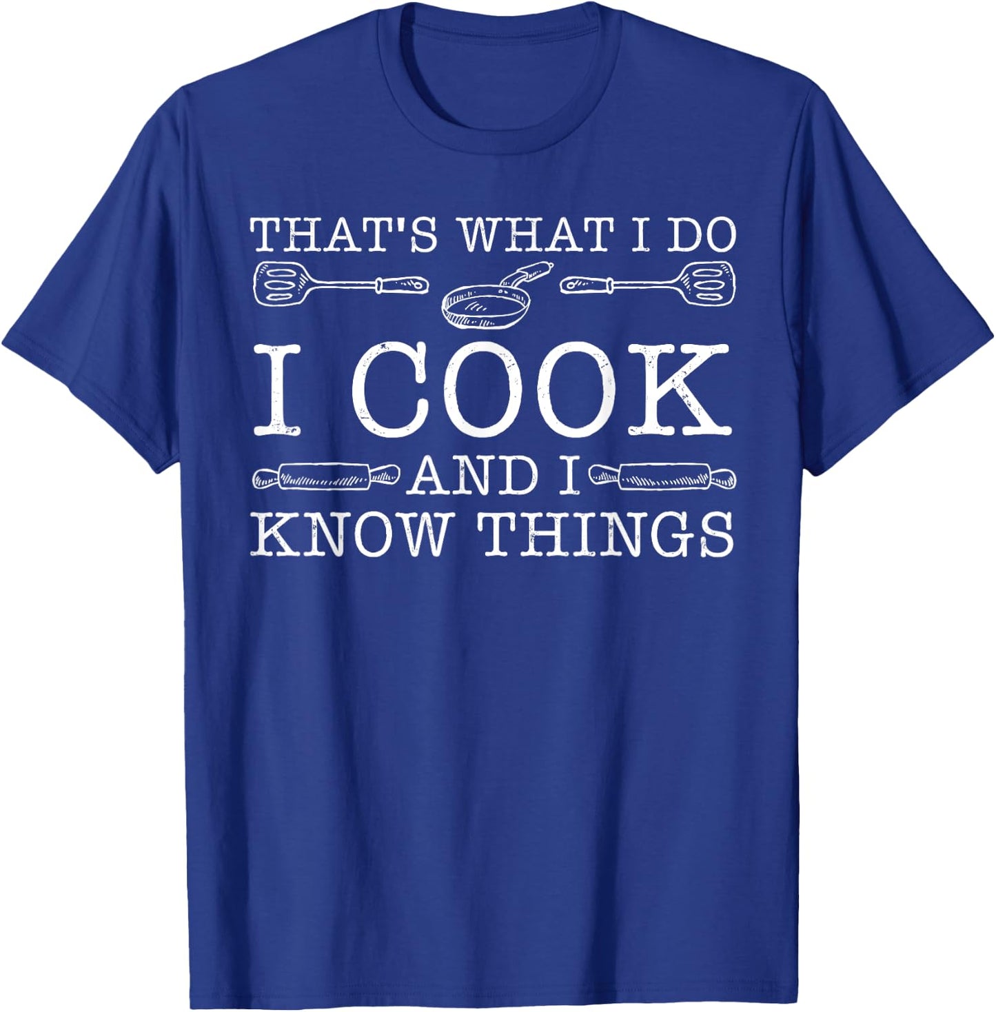I Cook And I Know Things Funny Chefs Cooking Gift T-Shirt - T-Shirt | Royal