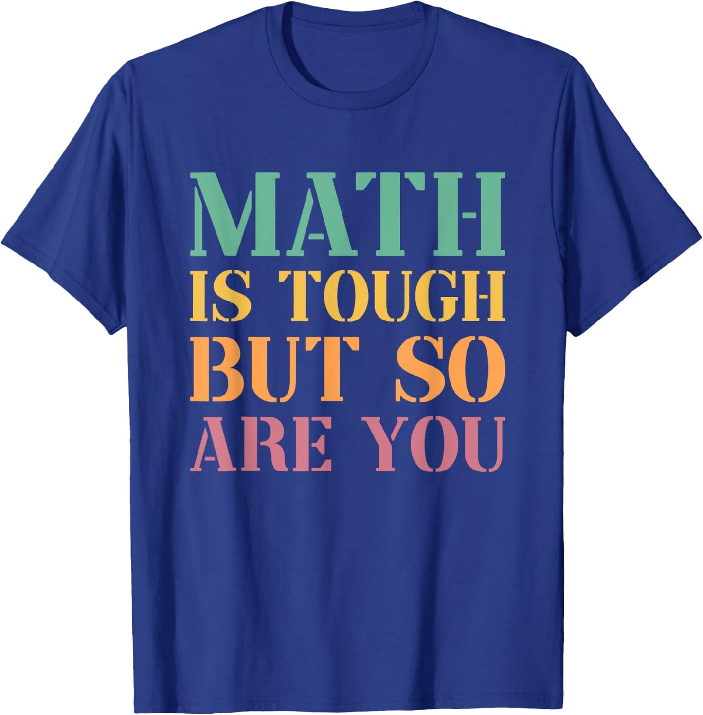 Math Is Tough But So Are You T-Shirt - T-Shirt | Royal