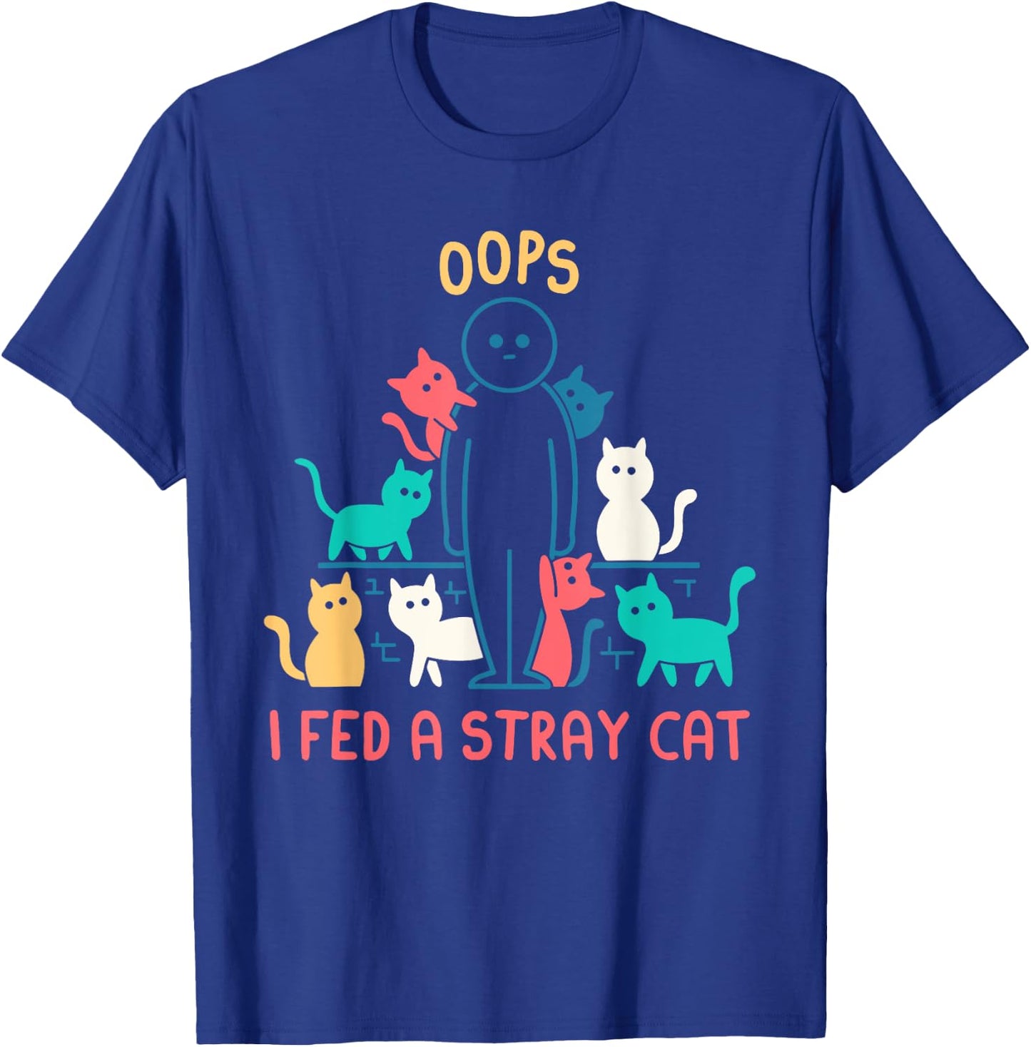 Oops I Fed A Stray Cat Design Women T-Shirt - T-Shirt | Royal