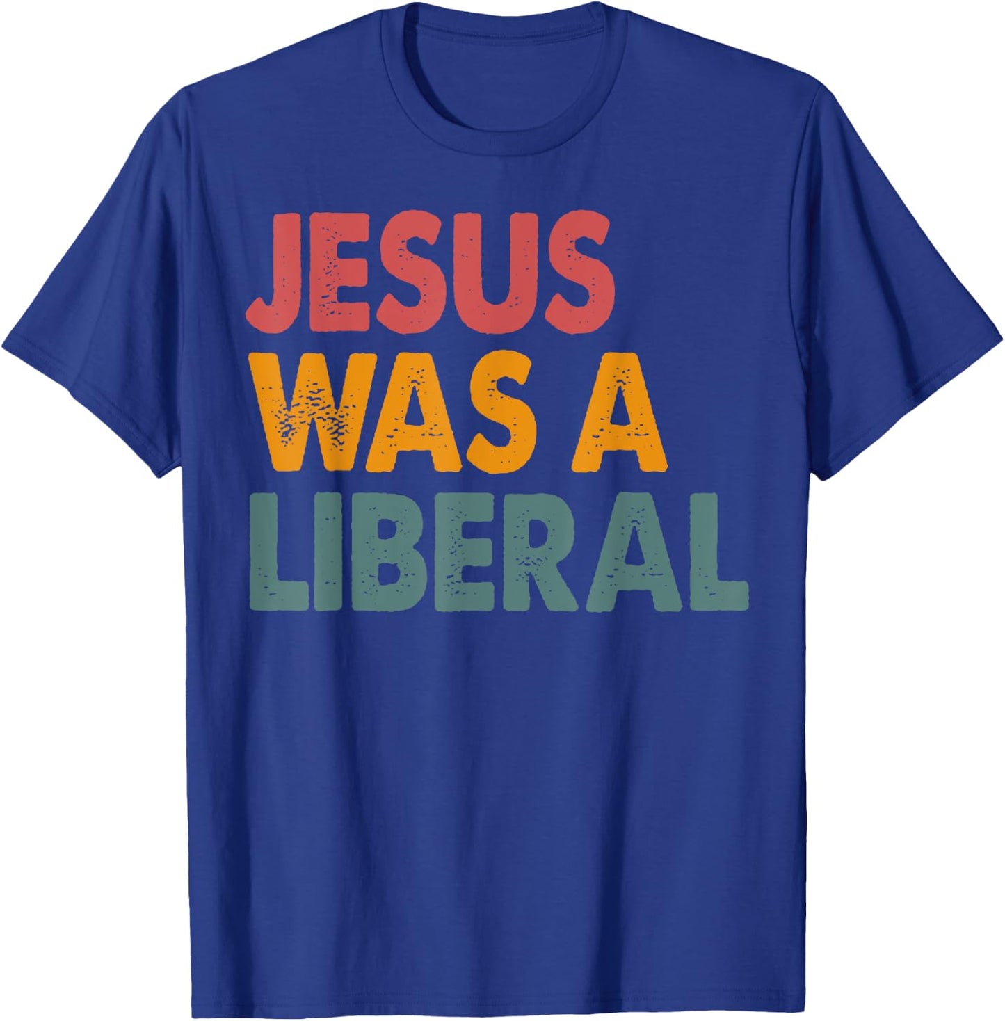 Jesus Was A Liberal T-Shirt - T-Shirt | Royal