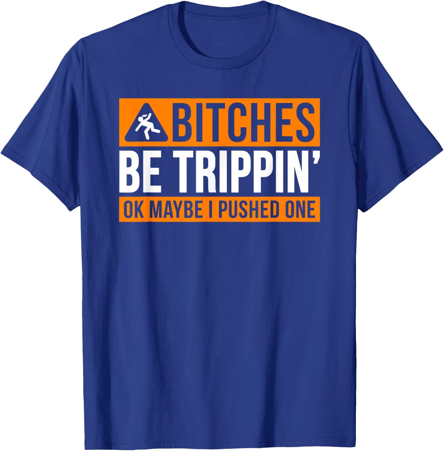 Bitches Be Trippin' Ok Maybe I Pushed One T-Shirt - T-Shirt | Royal