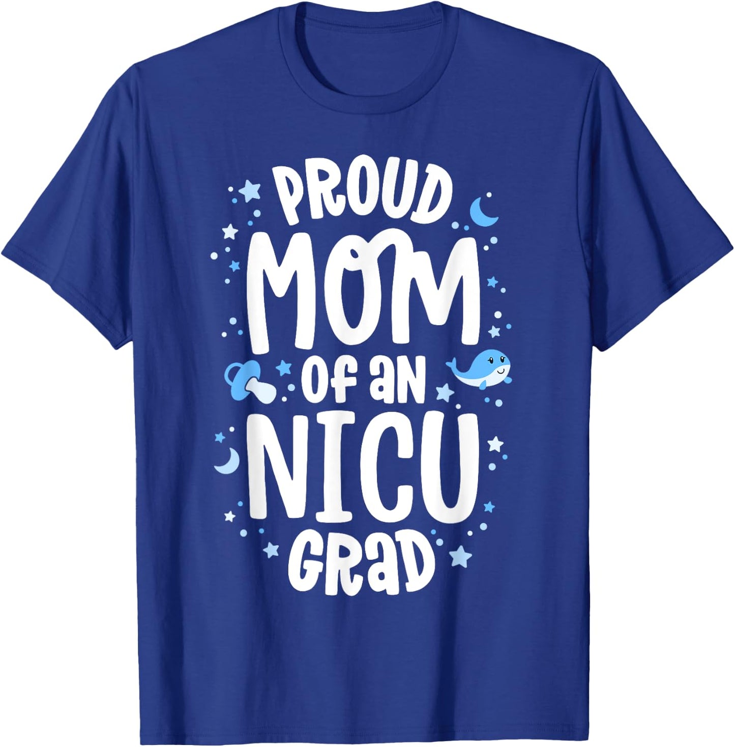 Proud Mom Of An NICU Grad NICU Graduate Mother Parents T-Shirt - T-Shirt | Royal