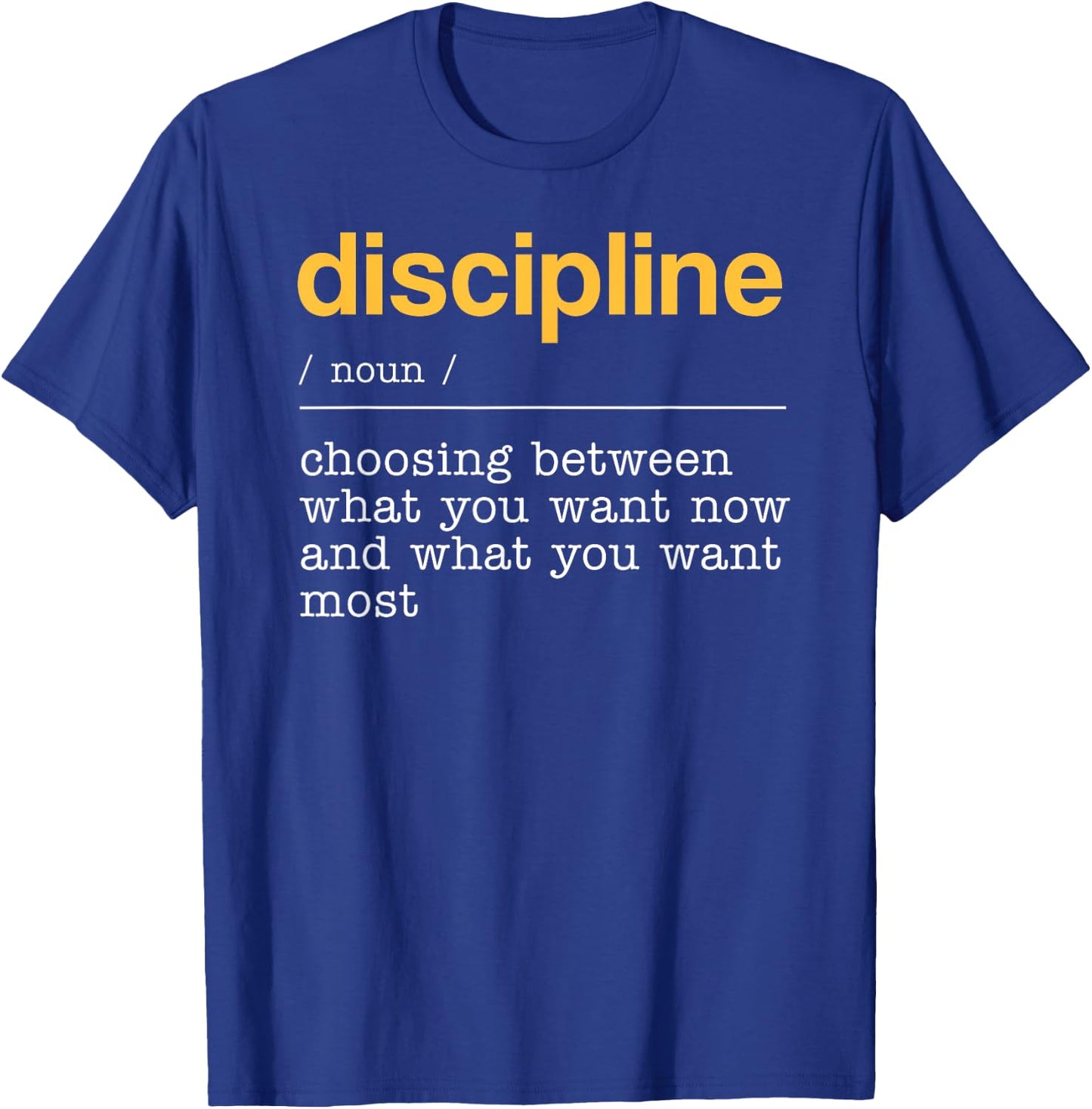 Discipline Dictionary Definition What You Want Most T-Shirt - T-Shirt | Royal