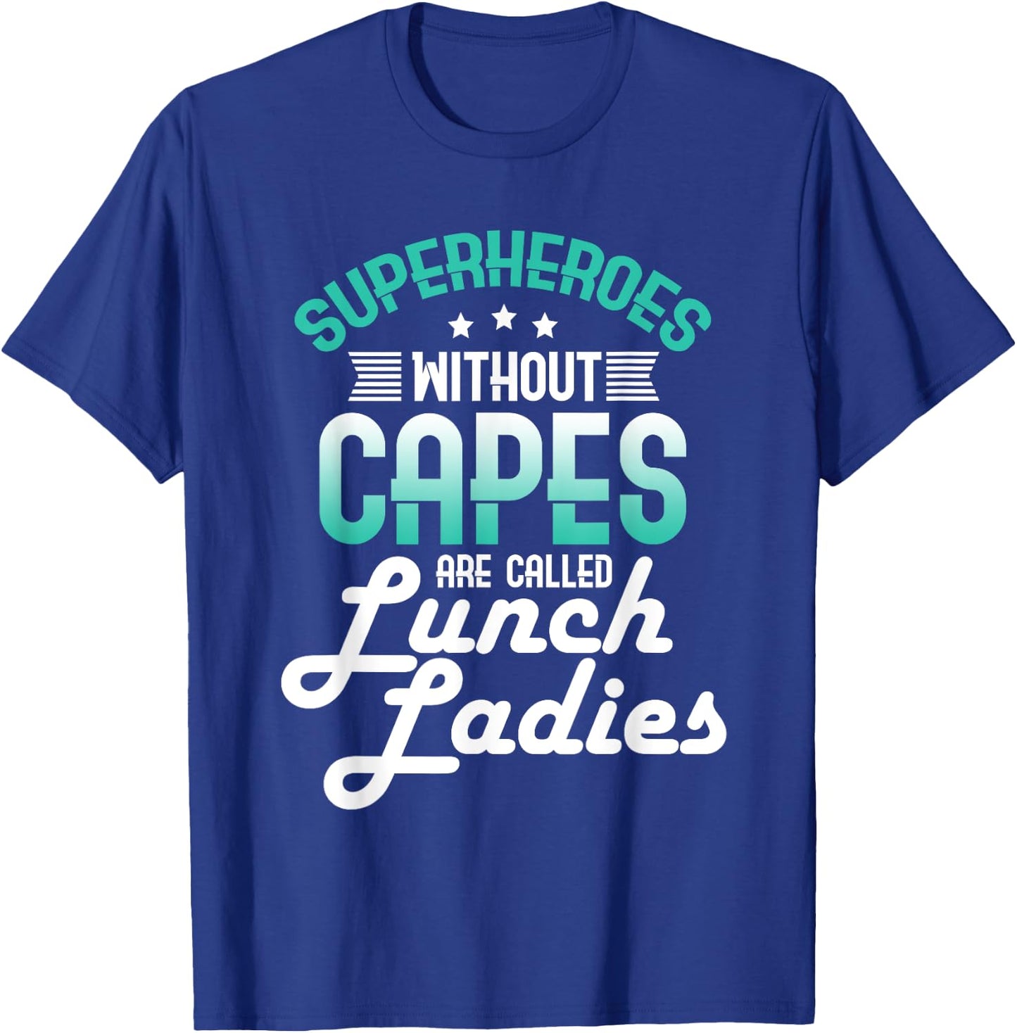 Lunch Lady Gift Superheroes Without Capes Lunch Ladies Shirt T-Shirt - T-Shirt | Royal