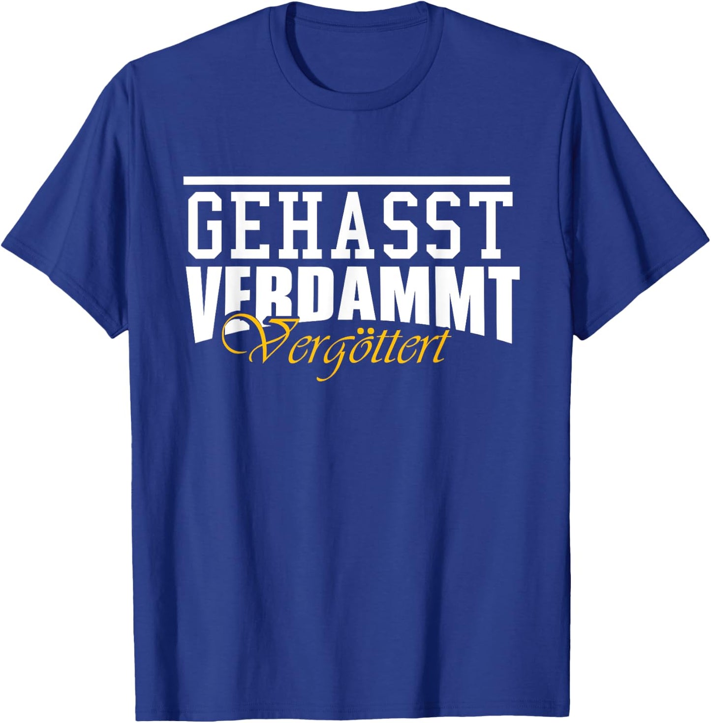 Geasst, Verdammt, Vergöttert , black T-Shirt - T-Shirt | Royal