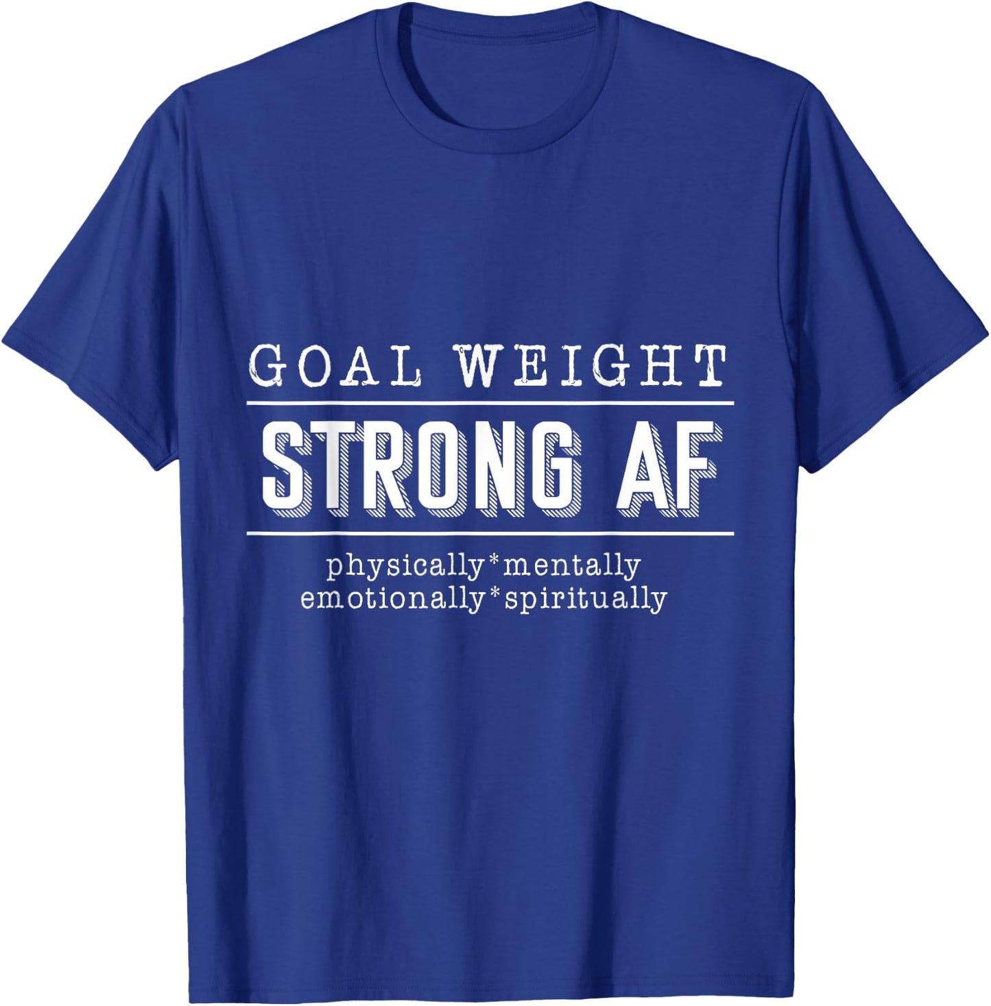 Goal Weight strong AF physically mentally emotionally spirit T-Shirt - T-Shirt | Royal