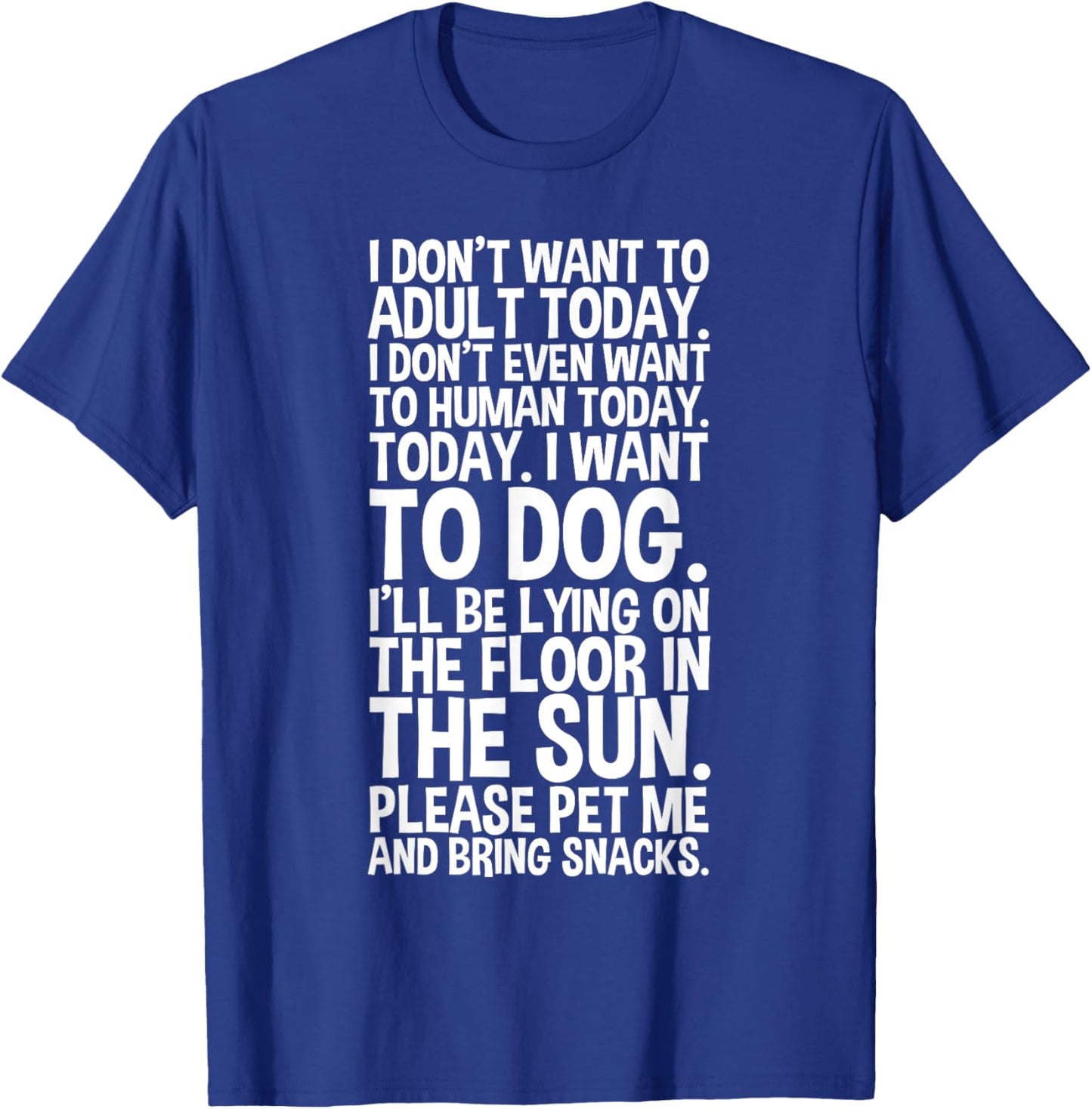 I Don't Want to Adult Today I Want to Dog Koser-T T-Shirt - T-Shirt | Royal