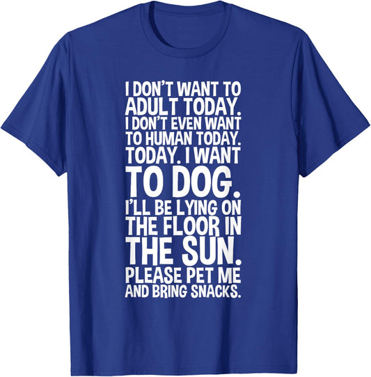 I Don't Want to Adult Today I Want to Dog Koser-T T-Shirt - T-Shirt | Royal