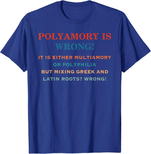 Polyamory Is Wrong! It Is Either Multiamory Or Polyphilia T-Shirt - T-Shirt | Royal