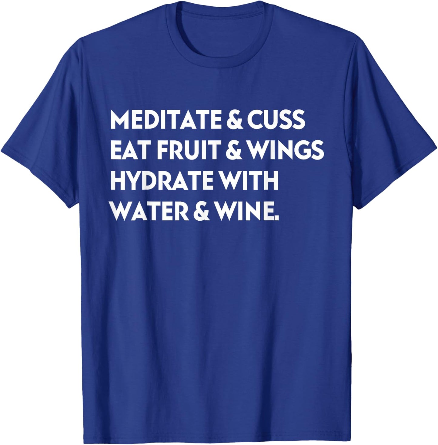 Meditate & Cuss Eat Fruit & Wings Hydrate With Water & Wine T-Shirt - T-Shirt | Royal