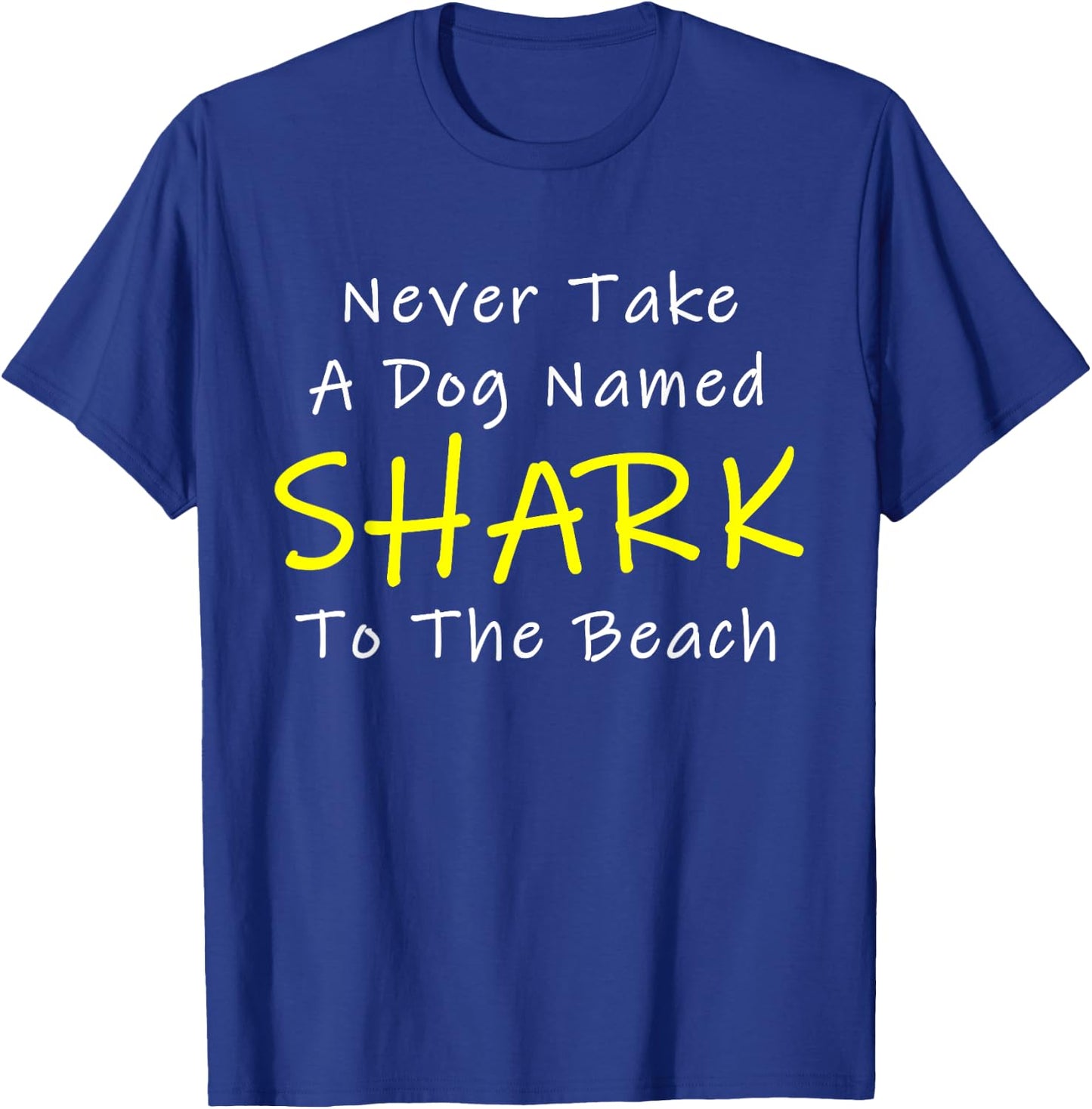 Never Take A Dog Named SHARK To The Beach T-Shirt - T-Shirt | Royal