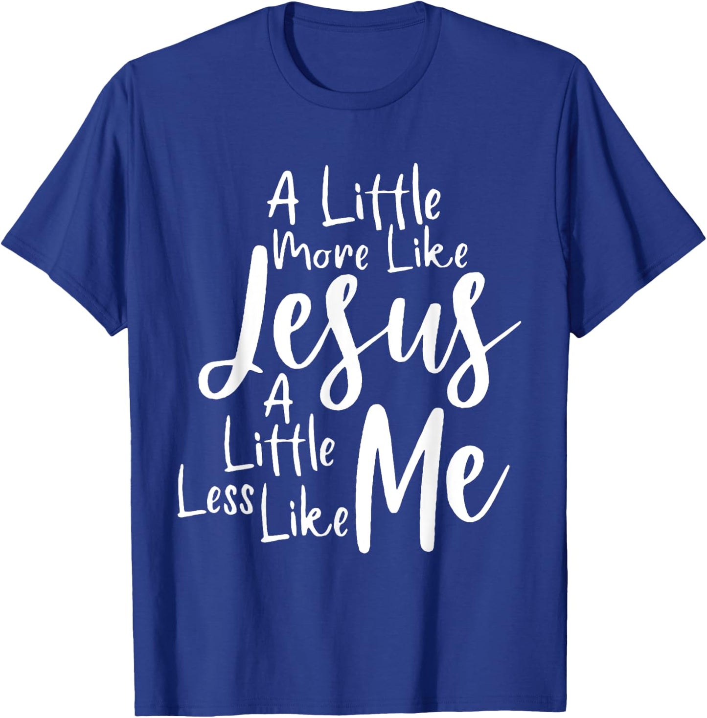 A little more like Jesus and less like me T-Shirt - T-Shirt | Royal