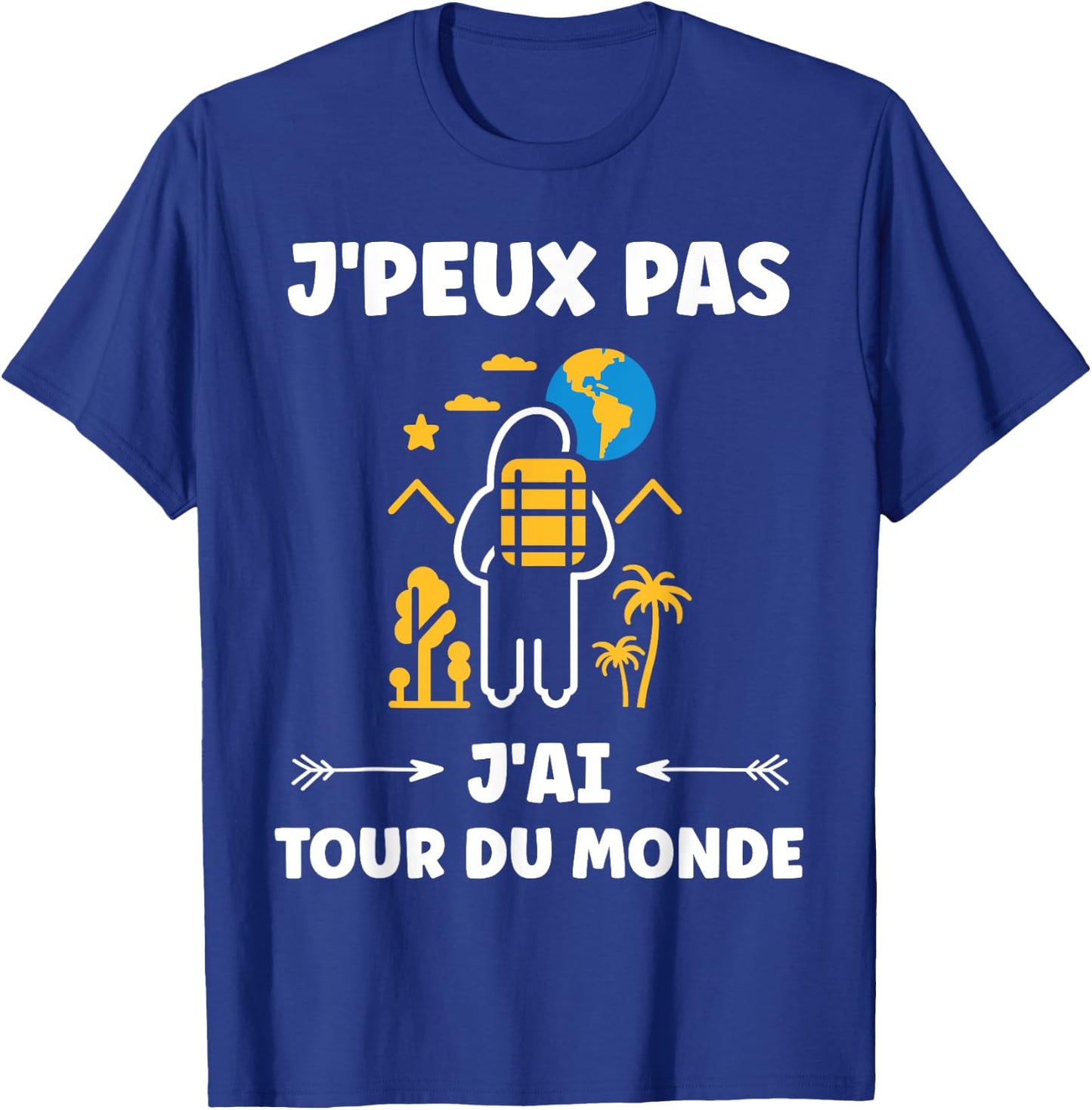 Travel quote voyage humour j'peux pas j'ai tour du monde T-Shirt - T-Shirt | Royal