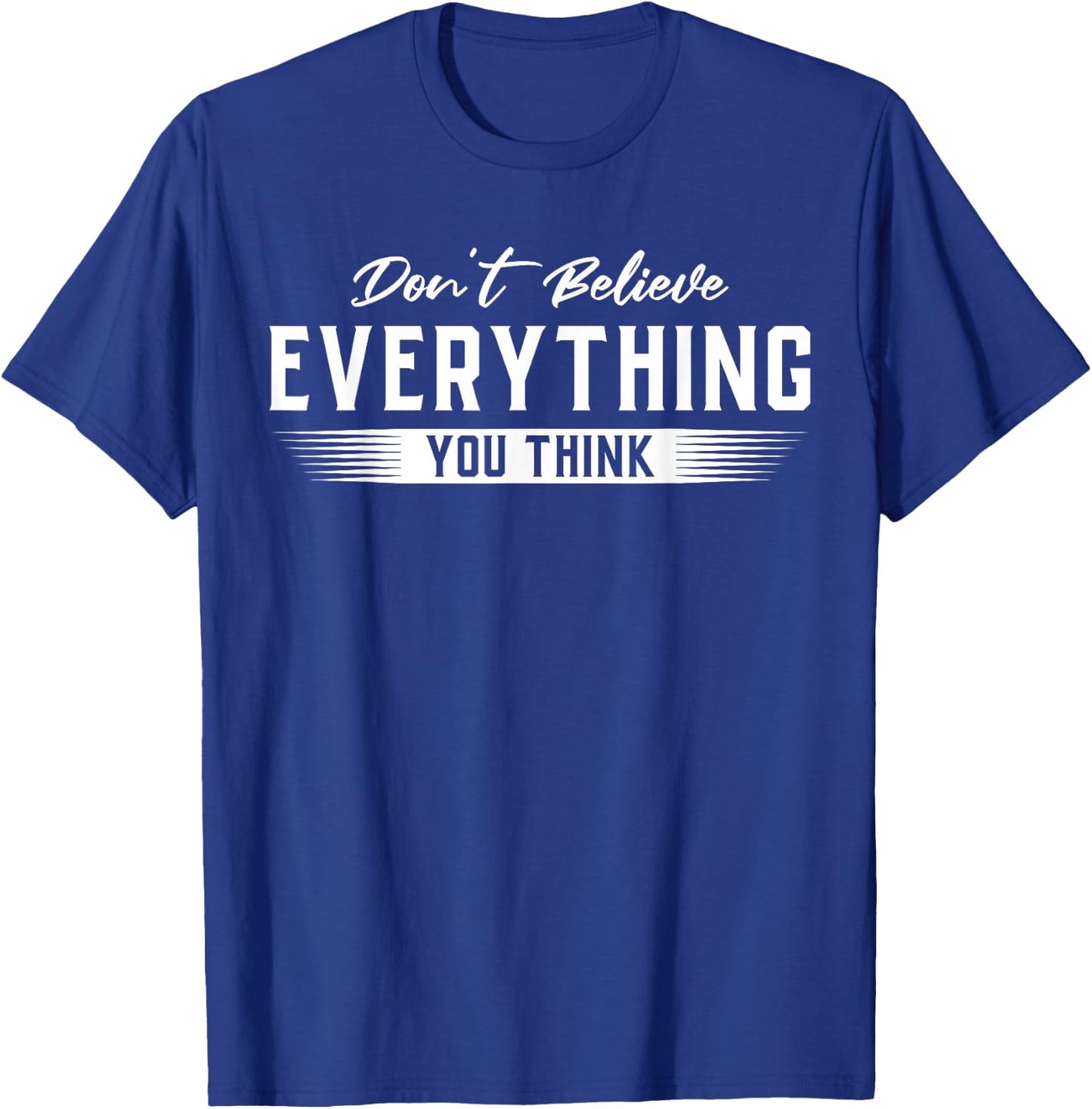 Don't Believe Everything You Think Funny Quote Gift T-Shirt - T-Shirt | Royal