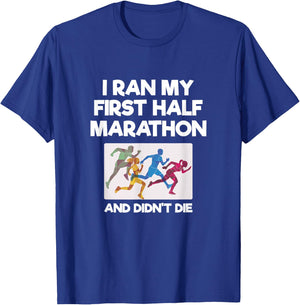 I Ran My First Half Marathon And Didn't Die Funny Running T-Shirt - T-Shirt | Royal
