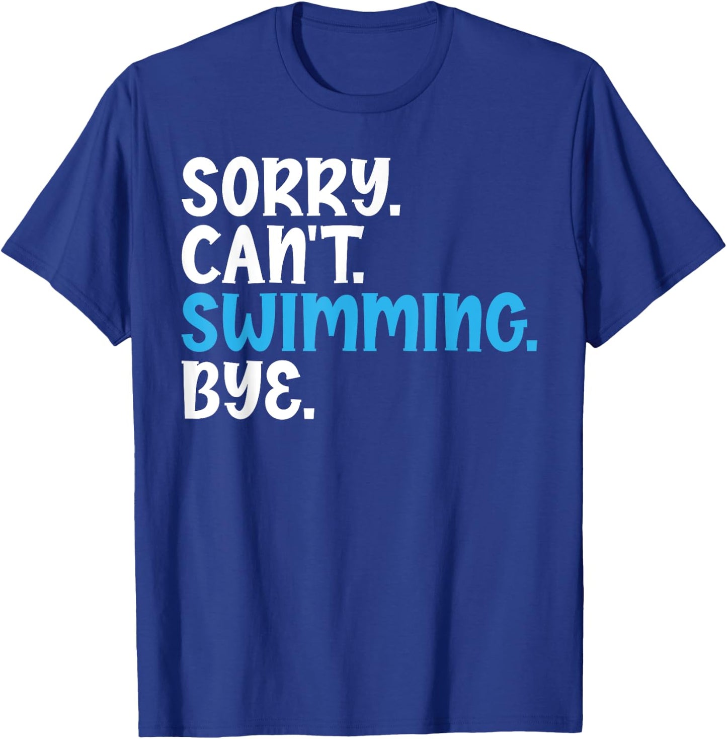 Sorry Can't Swimming Bye Quotes for Swimmers Enthusiast T-Shirt - T-Shirt | Royal