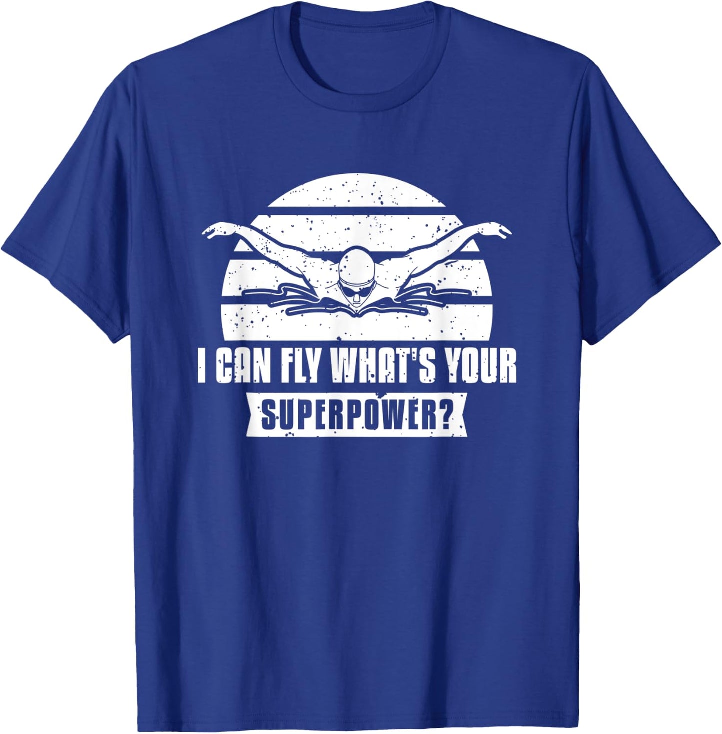 I Can Fly What's Your Superpower? Swimmer T-Shirt - T-Shirt | Royal