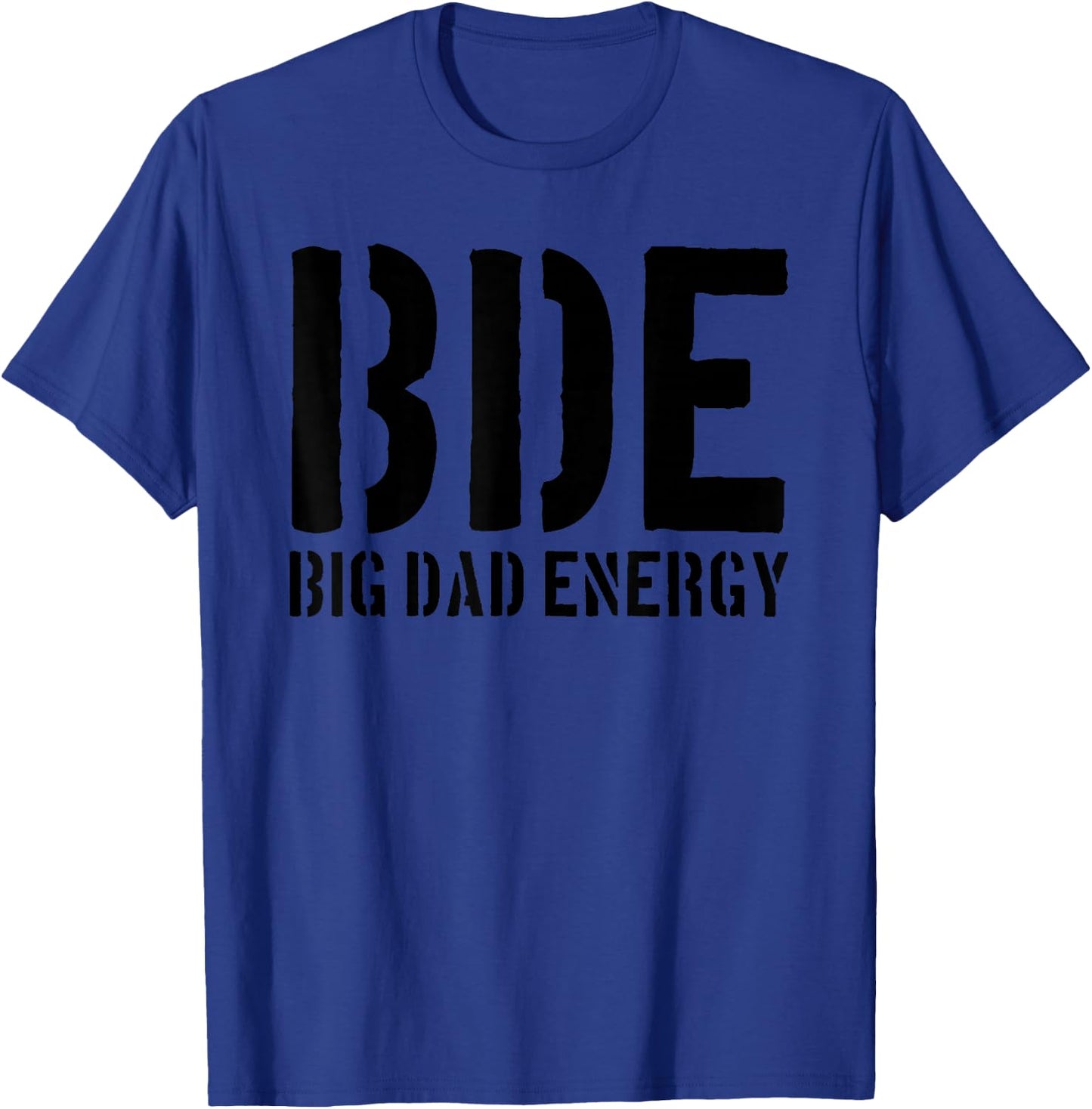 BDE Big Dad Energy Funny Father's Day BDE Big Dad Energy T-Shirt - T-Shirt | Royal