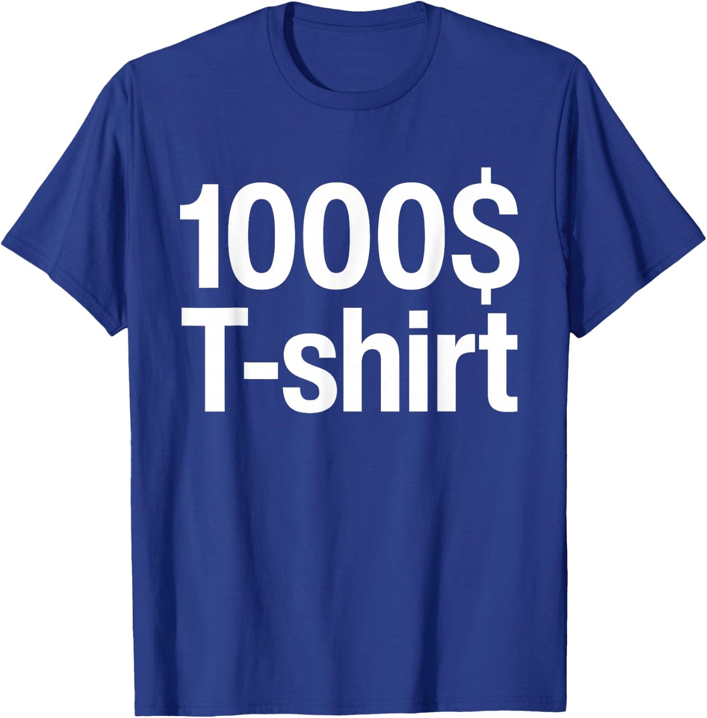 1000$ Funny This -shirt Costs One Thousand Dollar T-Shirt - T-Shirt | Royal