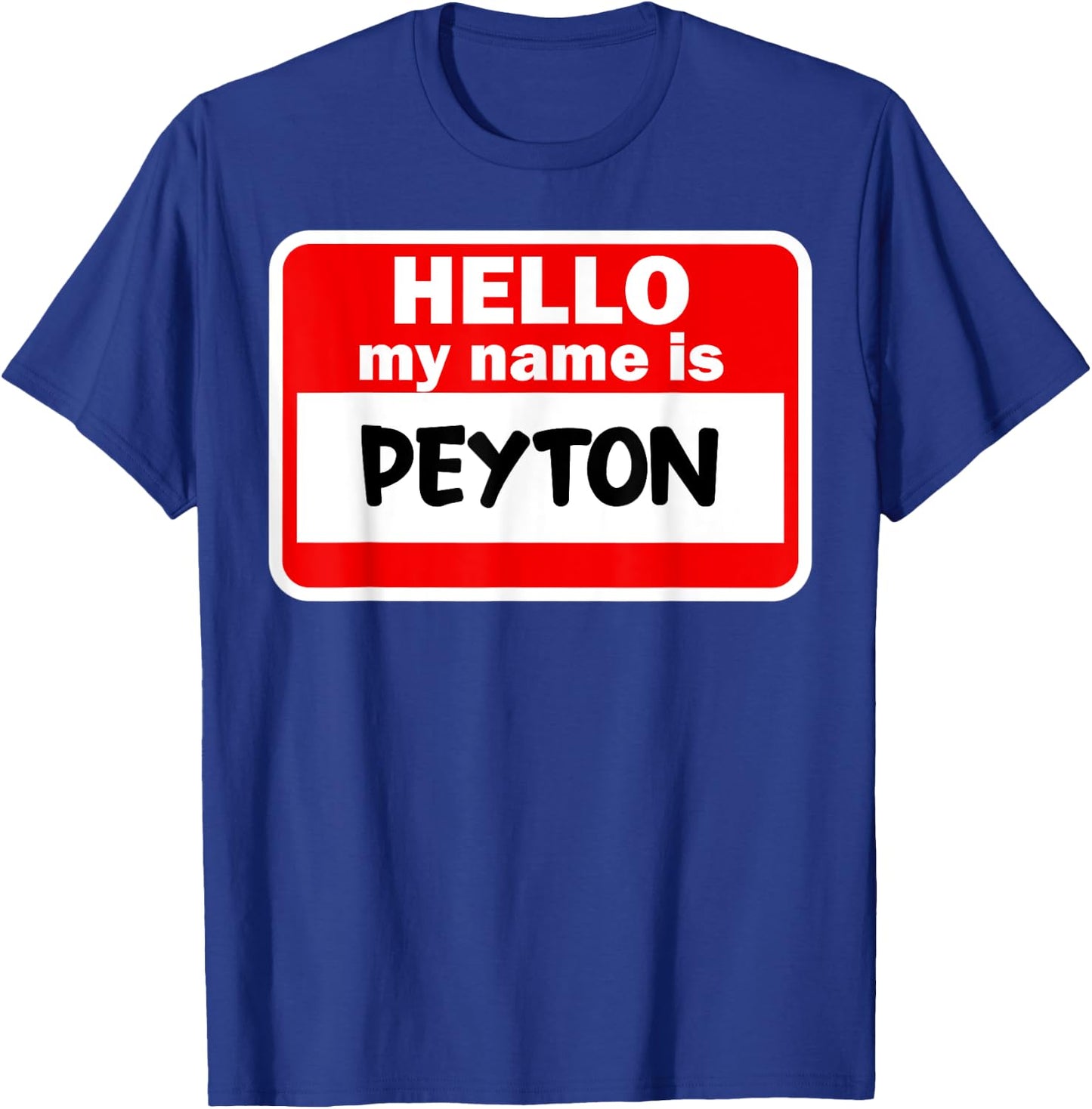 Peyton Hello Hi My Name Is Name On Custom T-Shirt - T-Shirt | Royal
