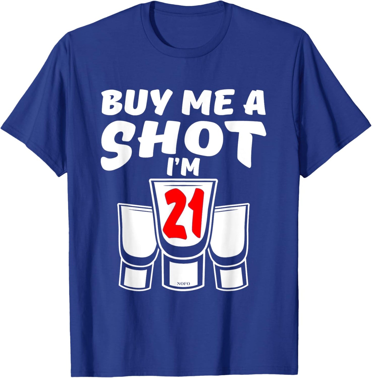 Buy Me A SHOT, I'm 21, 21st Birthday T-Shirt - T-Shirt | Royal