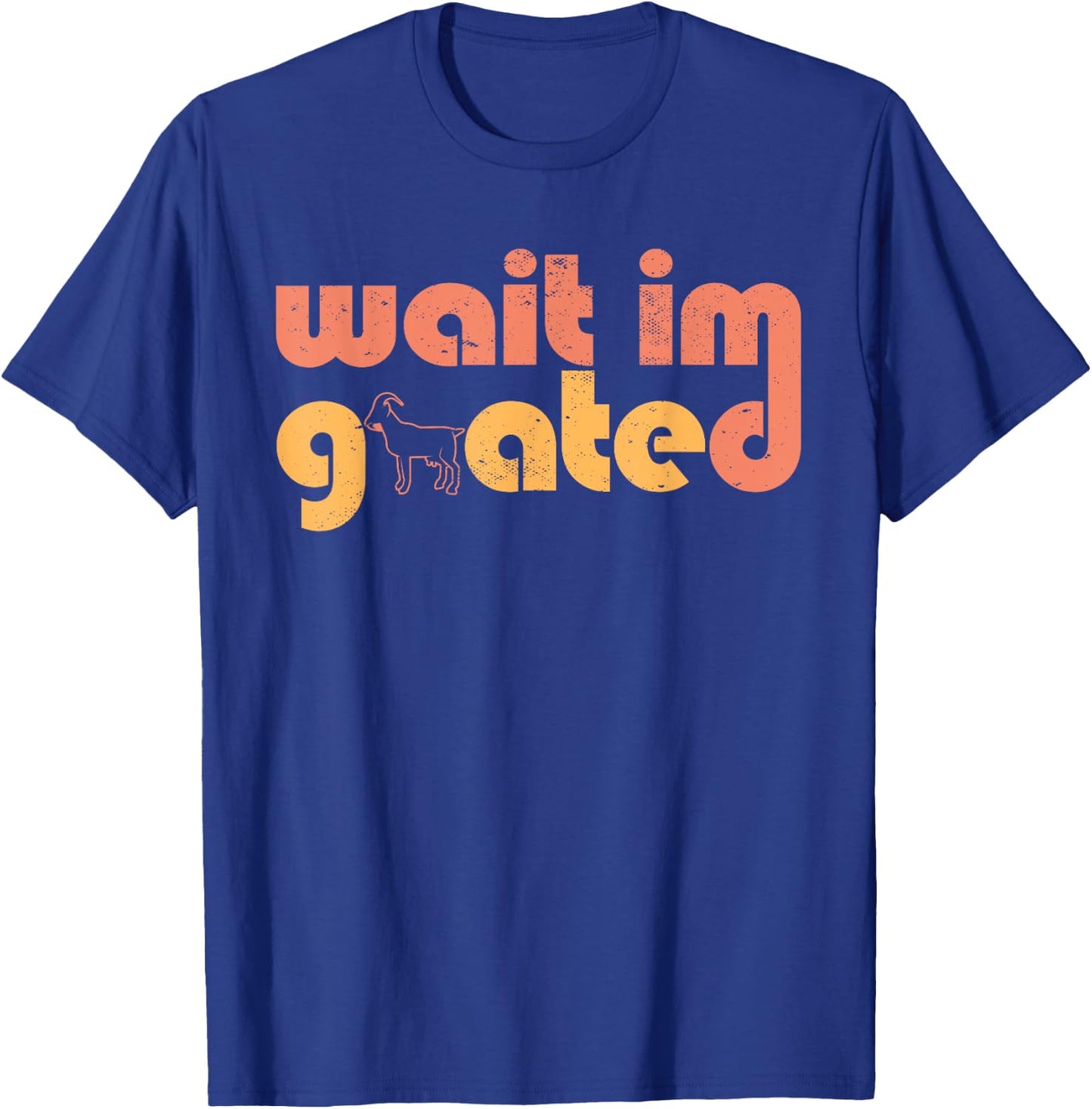 Wait I'm Goated Goat Humor Gamer Life Funny Internet Meme T-Shirt - T-Shirt | Royal