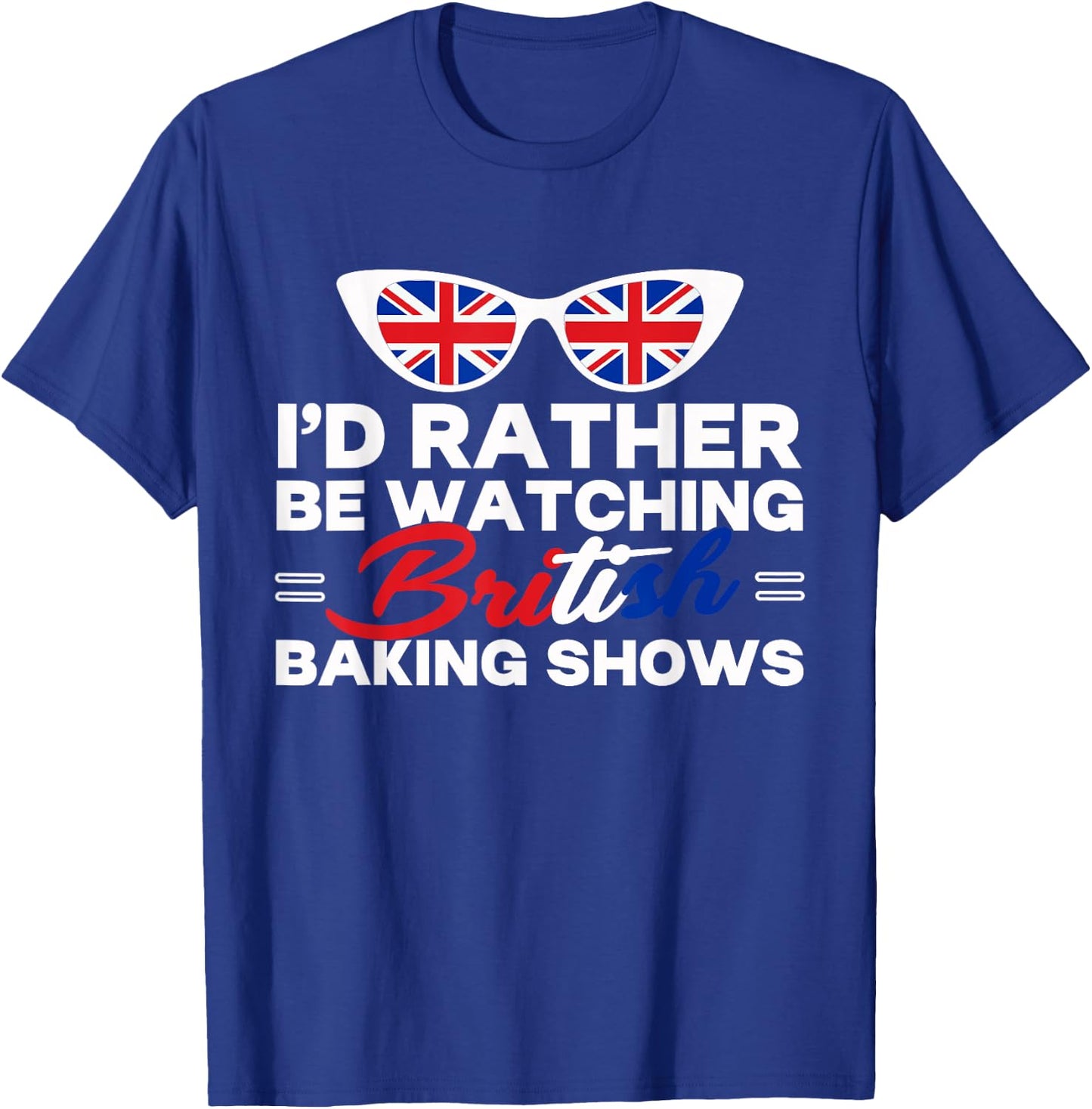 Rather Be Watching British Baking Shows Cupcake Baker Pastry T-Shirt - T-Shirt | Royal
