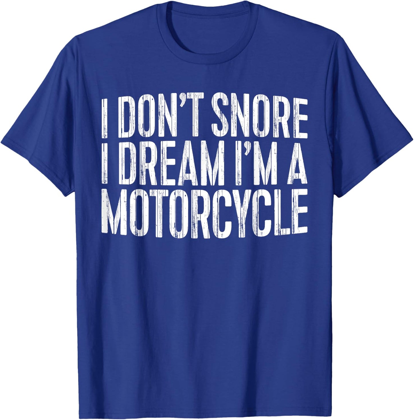 I Don't Snore I Dream I'm A Motorcycle Shirt Snoring Biker T-Shirt - T-Shirt | Royal