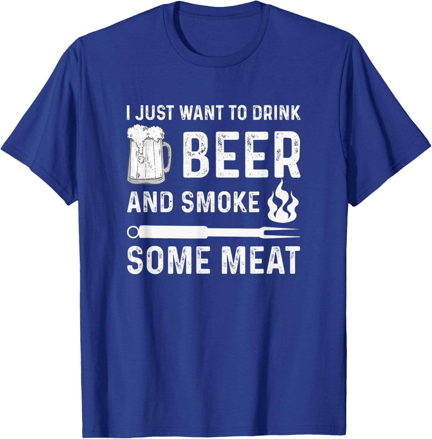 I Just Want to Drink Beer And Smoke Some Meat Summer BBQ Men Women T-Shirt - T-Shirt | Royal